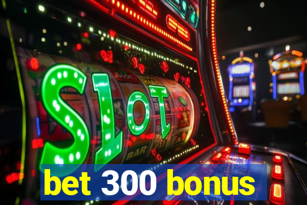 bet 300 bonus